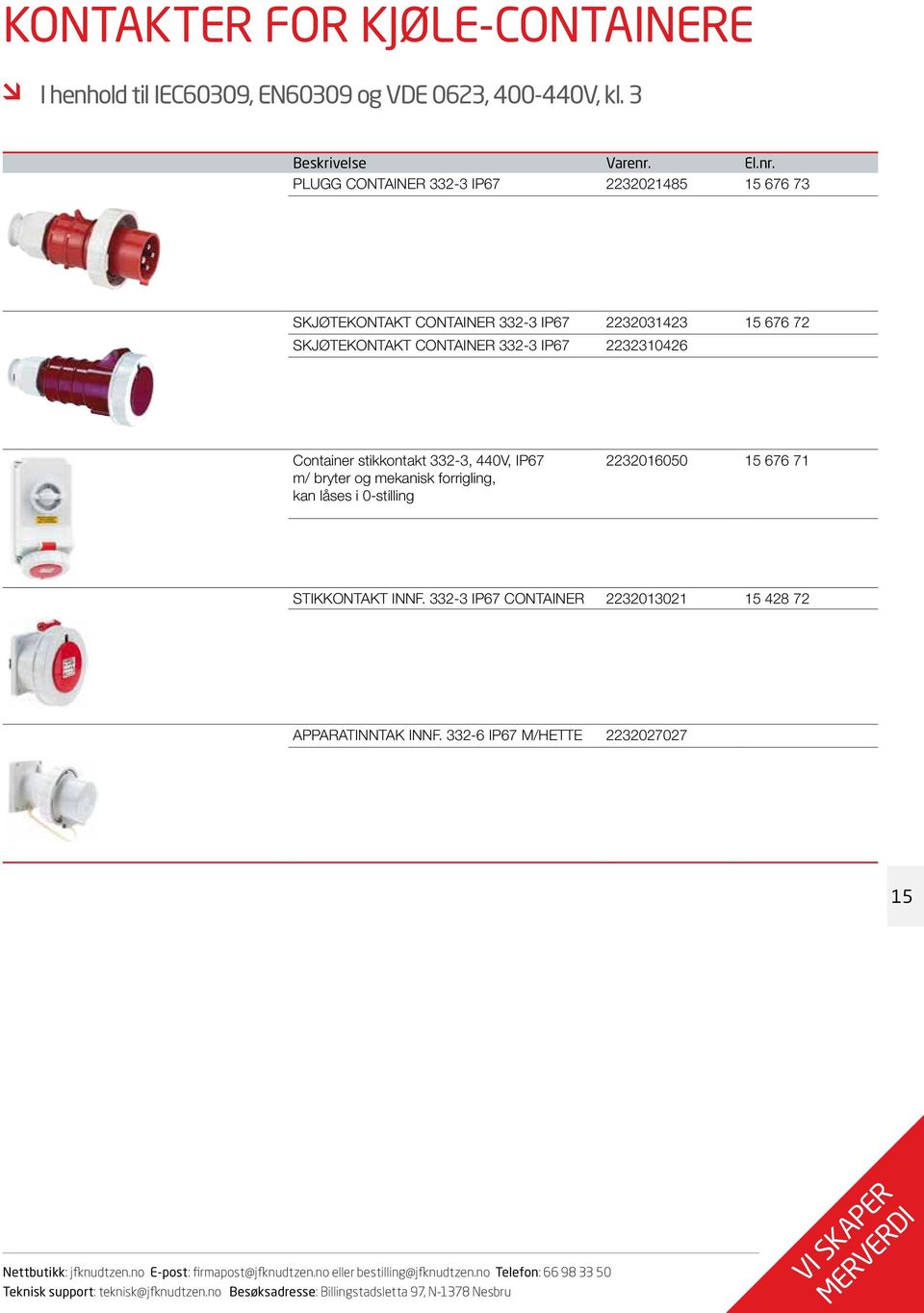 PLUGG CONTAINER 332-3 IP67 2232021485 15 676 73 SKJØTEKONTAKT CONTAINER 332-3 IP67 2232031423 15 676 72 SKJØTEKONTAKT CONTAINER 332-3 IP67 2232310426 Container stikkontakt 332-3,