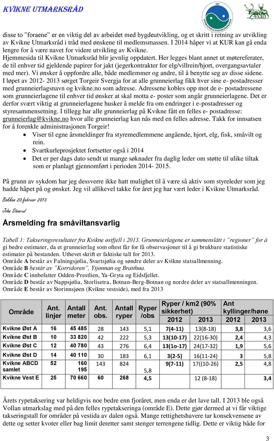 Her legges blant annet ut møtereferater, de til enhver tid gjeldende papirer for jakt (jegerkontrakter for elg/villrein/hjort, overgangsavtaler med mer).