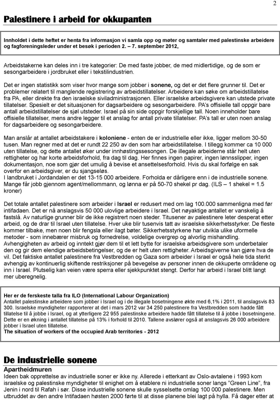 Det er ingen statistikk som viser hvor mange som jobber i sonene, og det er det flere grunner til. Det er problemer relatert til manglende registrering av arbeidstillatelser.