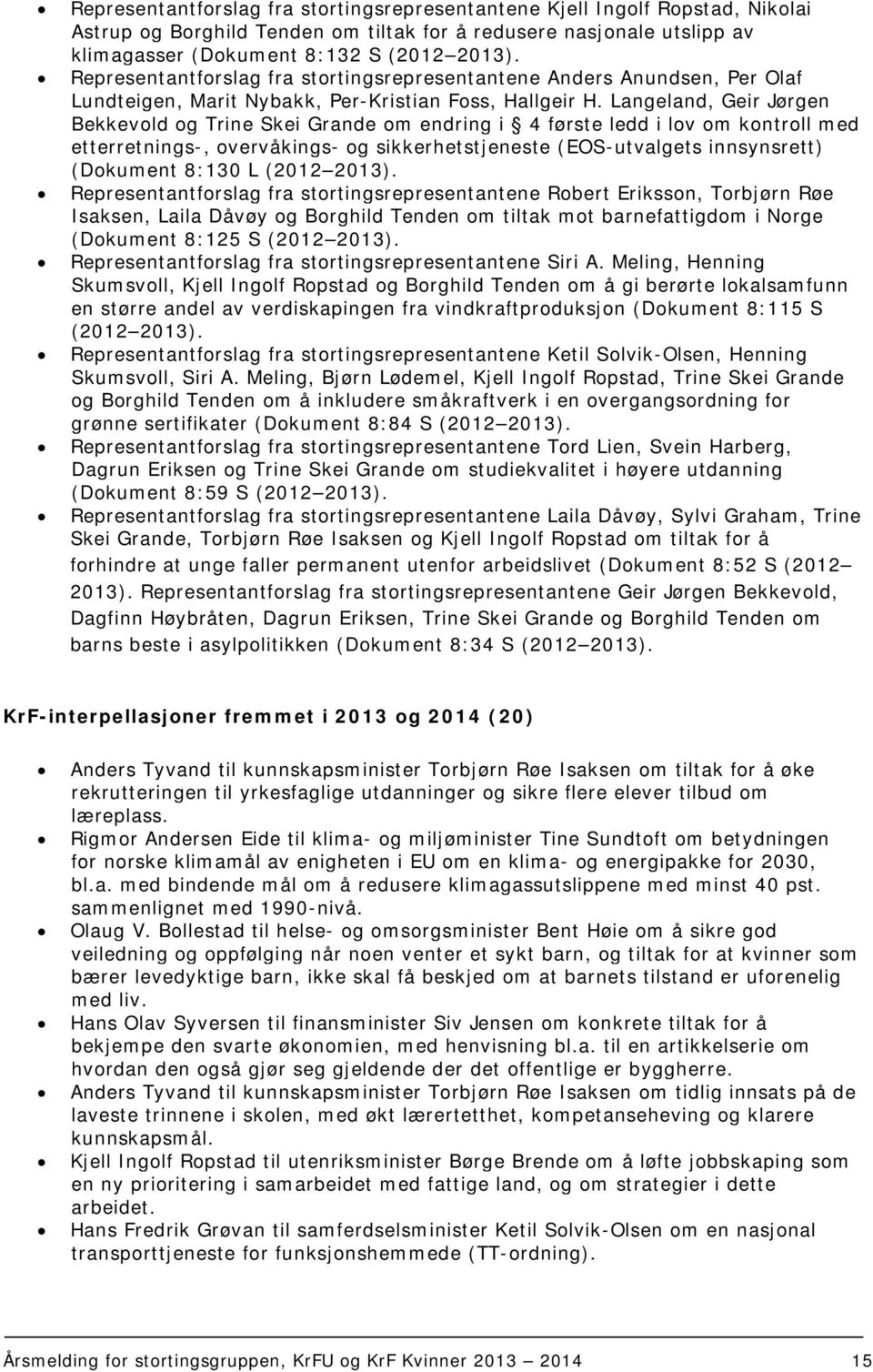 Langeland, Geir Jørgen Bekkevold og Trine Skei Grande om endring i 4 første ledd i lov om kontroll med etterretnings-, overvåkings- og sikkerhetstjeneste (EOS-utvalgets innsynsrett) (Dokument 8:130 L