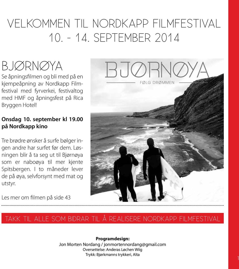 nsdag 10. september kl 19.00 på Nordkapp kino Tre brødre ønsker å surfe bølger ingen andre har surfet før dem.