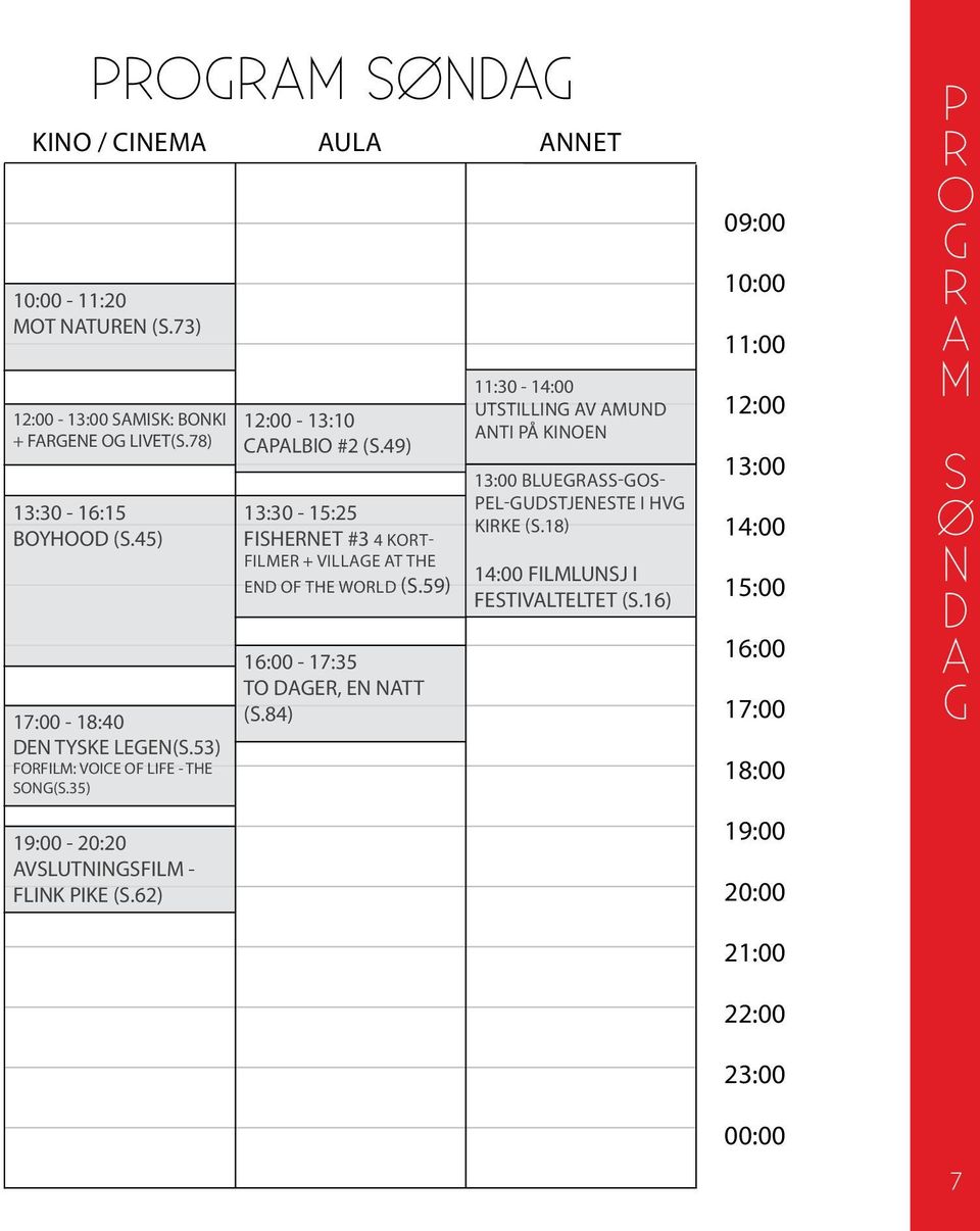 49) 13:30-15:25 FSHRNT #3 4 KRT- FLMR + village at the end of the world (S.59) 16:00-17:35 T DGR, N NTT (S.