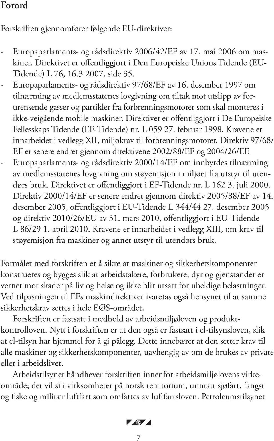 desember 1997 om tilnærming av medlemsstatenes lovgivning om tiltak mot utslipp av forurensende gasser og partikler fra forbrenningsmotorer som skal monteres i ikke-veigående mobile maskiner.