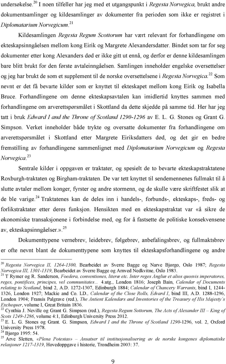 21 Kildesamlingen Regesta Regum Scottorum har vært relevant for forhandlingene om ekteskapsinngåelsen mellom kong Eirik og Margrete Alexandersdatter.