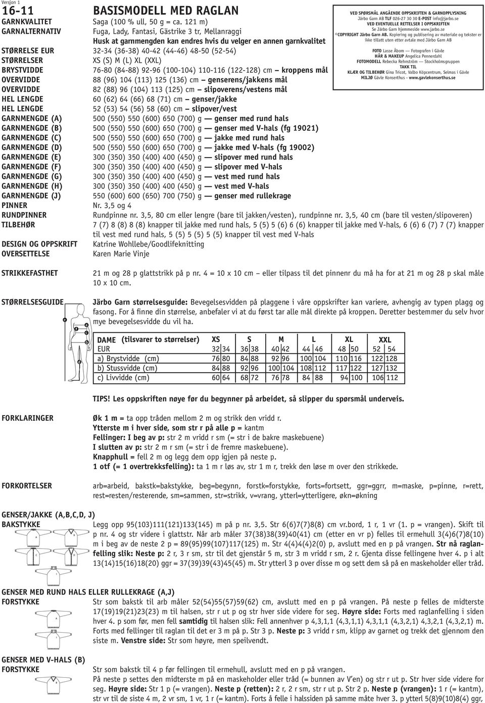 121 m) GARNALTERNATIV Fuga, Lady, Fantasi, Gästrike 3 tr, Mellanraggi Husk at garnmengden kan endres hvis du velger en annen garnkvalitet STØRRELSE EUR 32-34 (36-38) 40-42 (44-46) 48-50 (52-54) FOTO