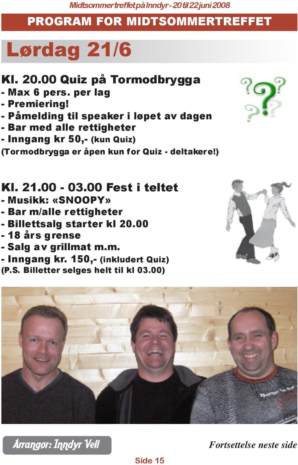 - deltakere!) Kl. 21.00-03.00 Fest i teltet - Musikk: «SNOOPY» - Bar m/alle rettigheter - Billettsalg starter kl 20.