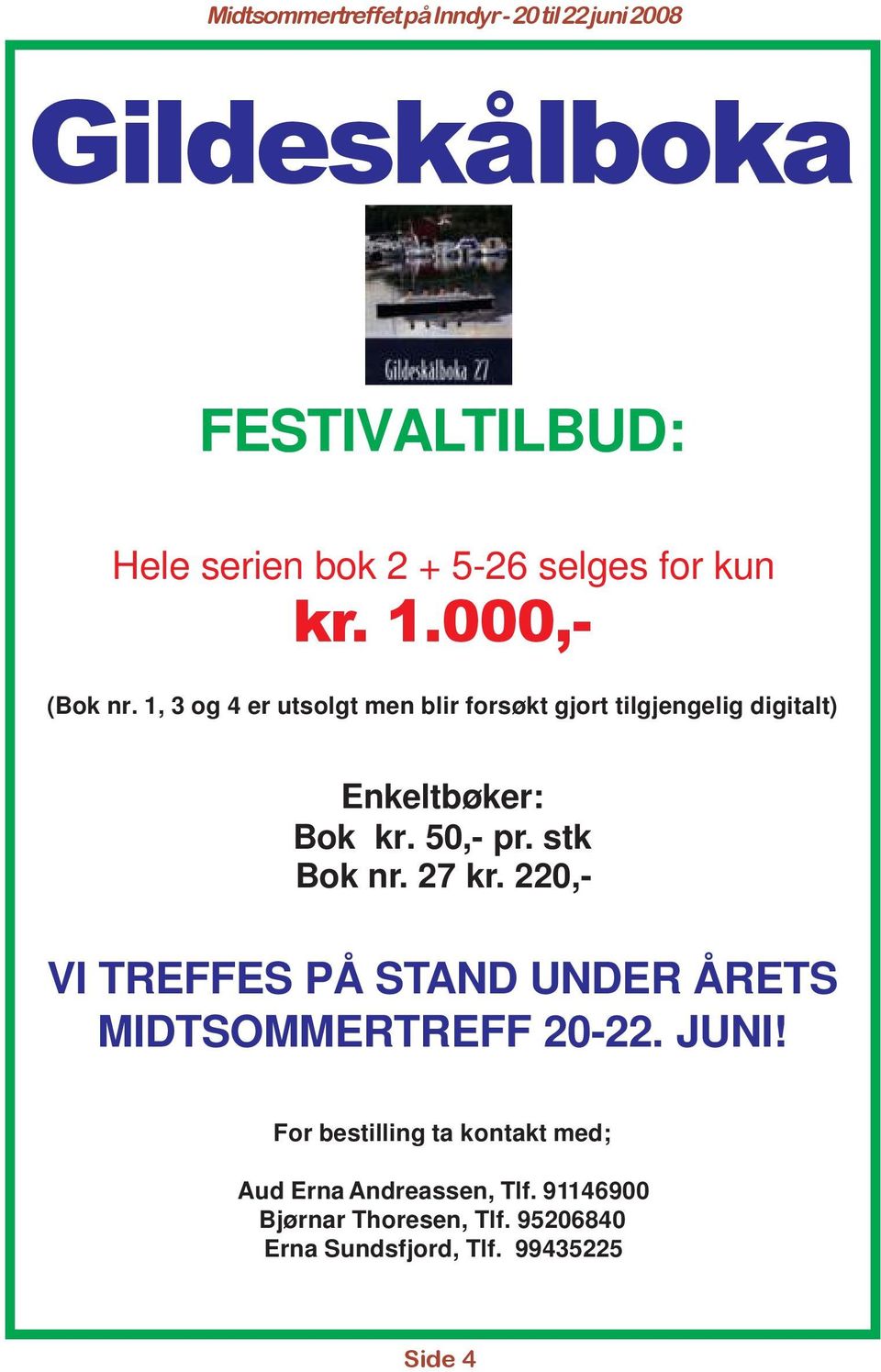 stk Bok nr. 27 kr. 220,- VI TREFFES PÅ STAND UNDER ÅRETS MIDTSOMMERTREFF 20-22. JUNI!