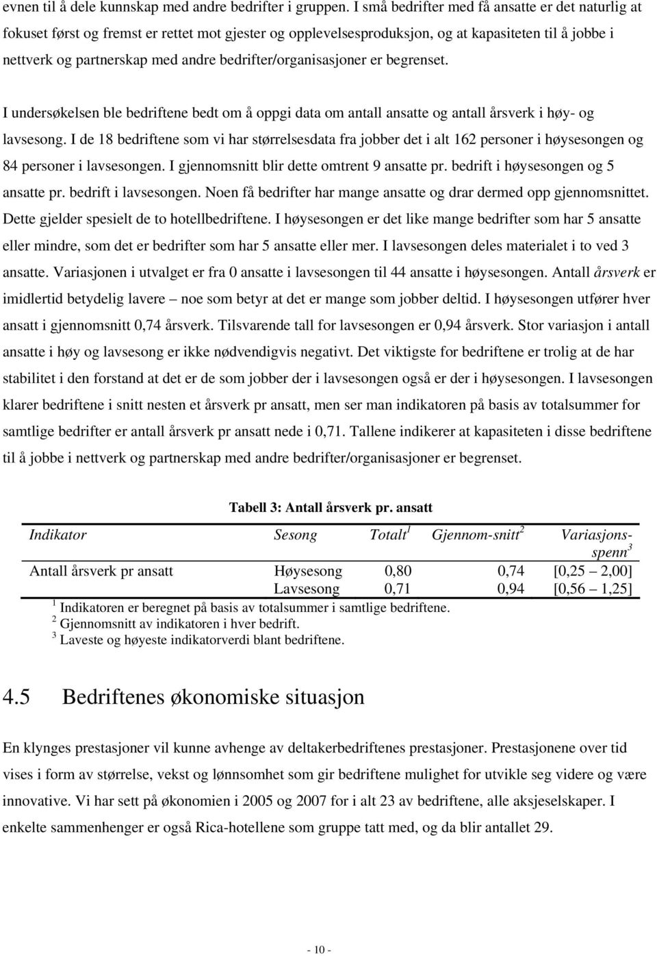 bedrifter/organisasjoner er begrenset. I undersøkelsen ble bedriftene bedt om å oppgi data om antall ansatte og antall årsverk i høy- og lavsesong.