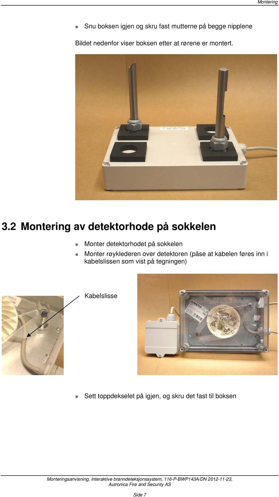 2 Montering av detektorhode på sokkelen Monter detektorhodet på sokkelen Monter røyklederen