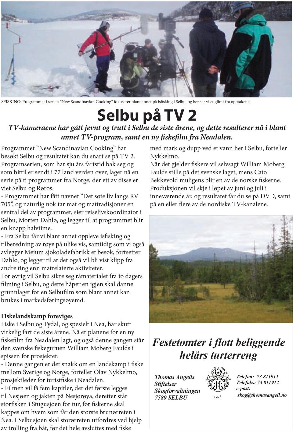 Programserien, som har sju års fartstid bak seg og som hittil er sendt i 77 land verden over, lager nå en serie på ti programmer fra Norge, der ett av disse er viet Selbu og Røros.