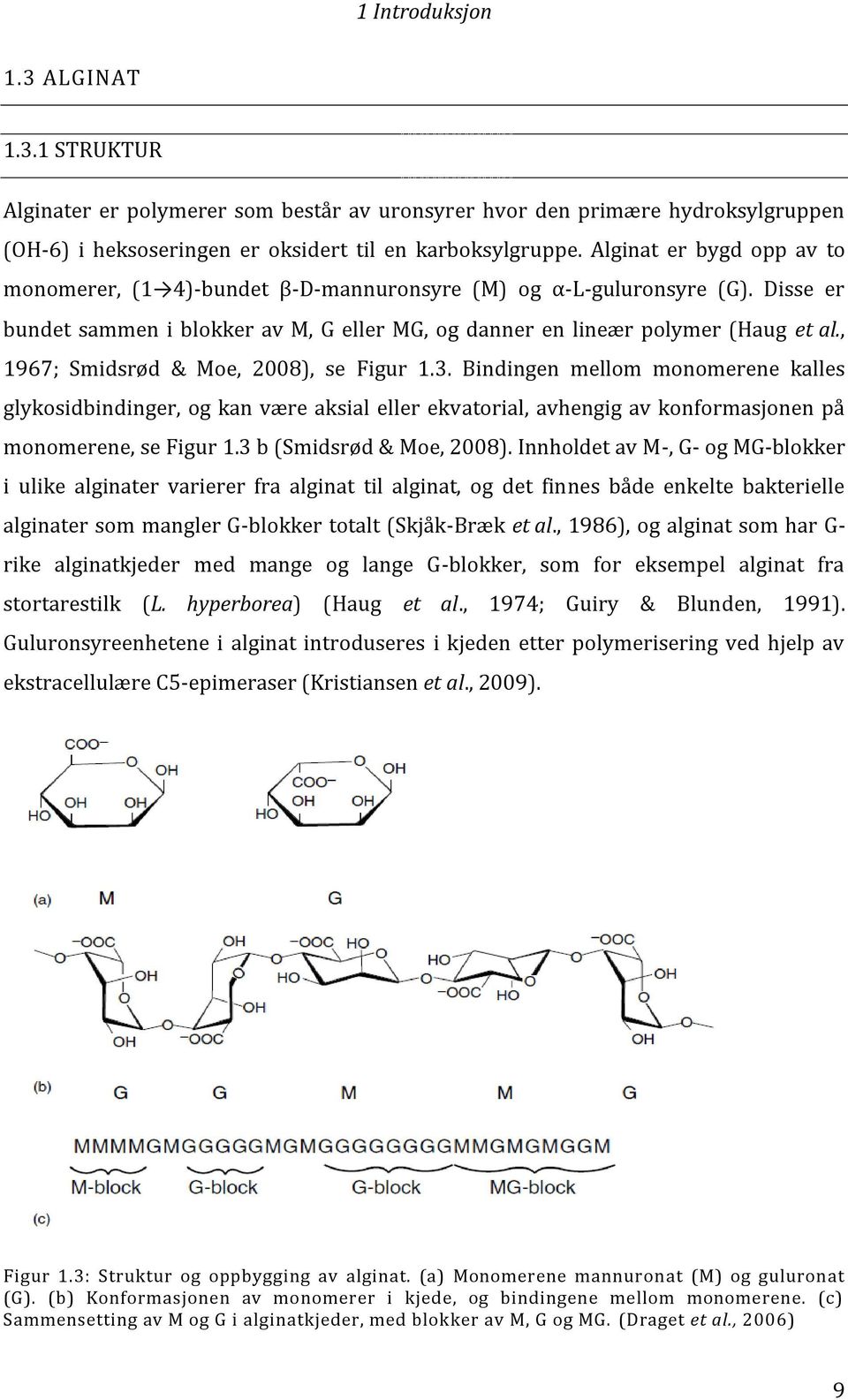 , 1967; Smidsrød & Moe, 2008), se Figur 1.3. Bindingen mellom monomerene kalles glykosidbindinger, og kan være aksial eller ekvatorial, avhengig av konformasjonen på monomerene, se Figur 1.