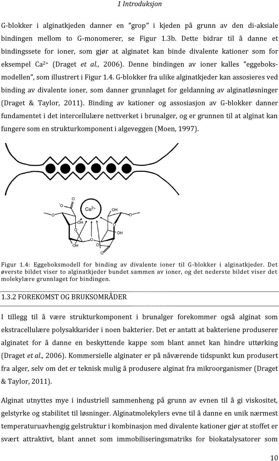 Denne bindingen av ioner kalles eggeboksmodellen, som illustrert i Figur 1.4.