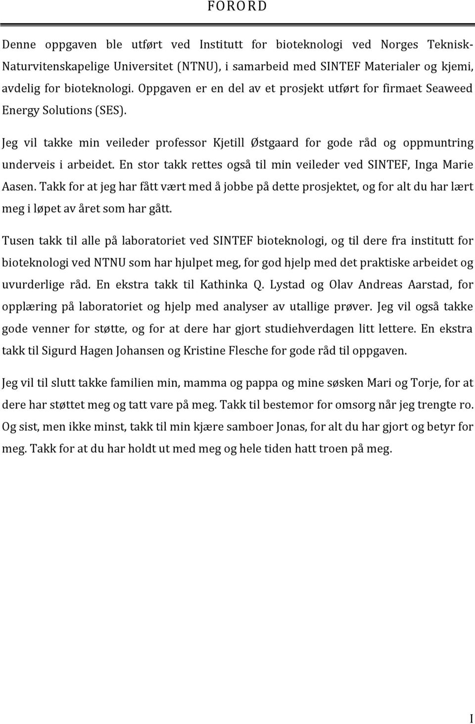 En stor takk rettes også til min veileder ved SINTEF, Inga Marie Aasen. Takk for at jeg har fått vært med å jobbe på dette prosjektet, og for alt du har lært meg i løpet av året som har gått.