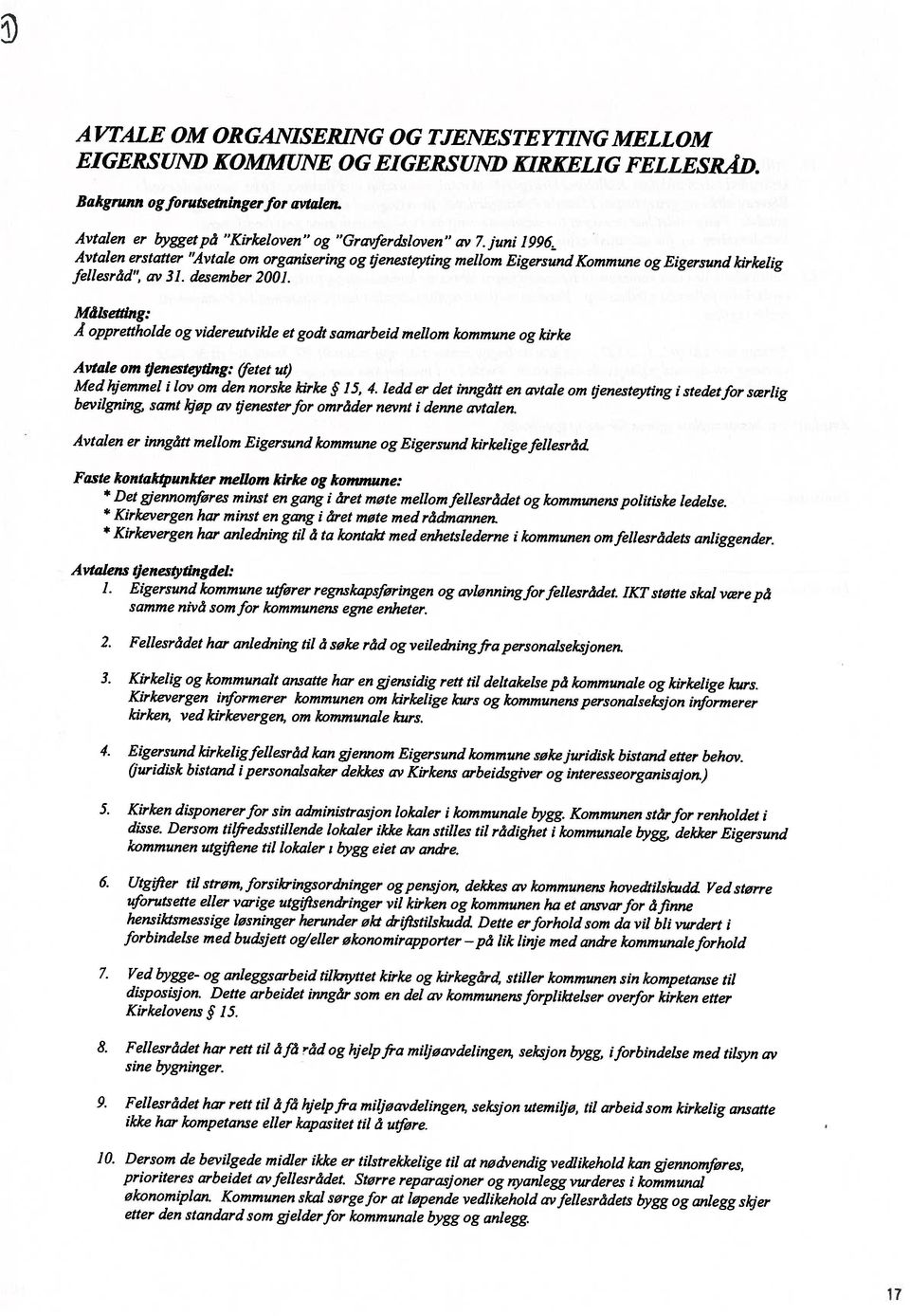 juni 1996 Bakgrunn ogforutsetningerfor avtalen. etter den standard som gjelderfor kommunale bygg og anlegg. økonomiplan.