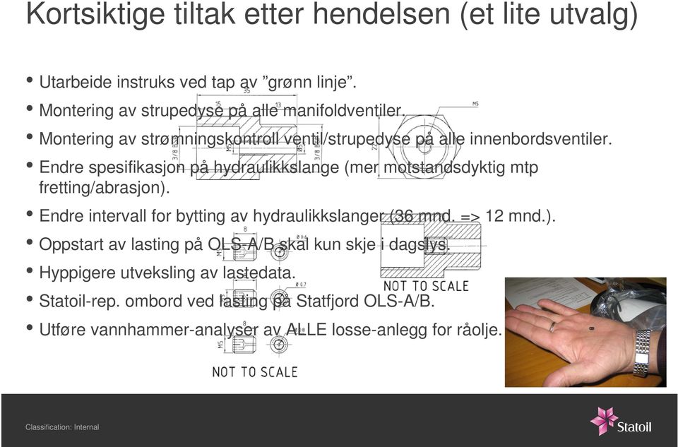 Endre spesifikasjon på hydraulikkslange (mer motstandsdyktig mtp fretting/abrasjon). Endre intervall for bytting av hydraulikkslanger (36 mnd.