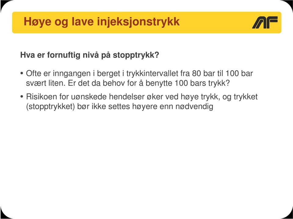 svært liten. Er det da behov for å benytte 100 bars trykk?