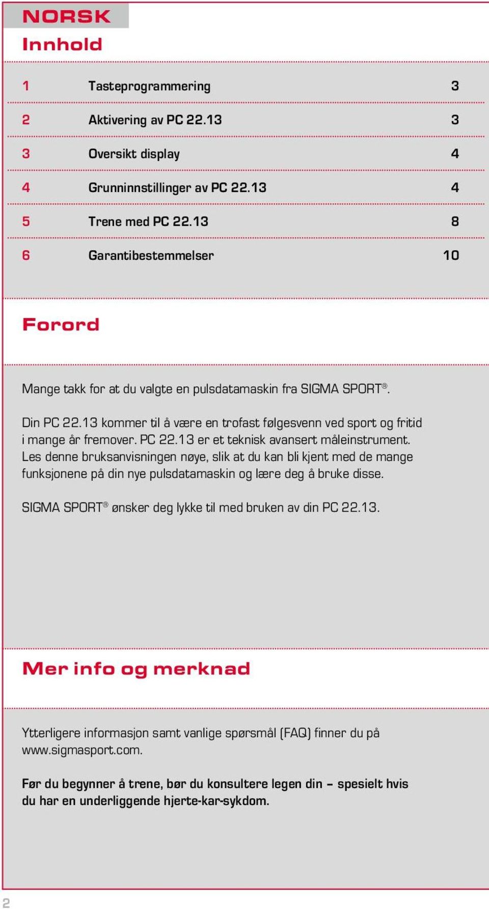 PC 22.13 er et teknisk avansert måleinstrument. Les denne bruksanvisningen nøye, slik at du kan bli kjent med de mange funksjonene på din nye pulsdatamaskin og lære deg å bruke disse.