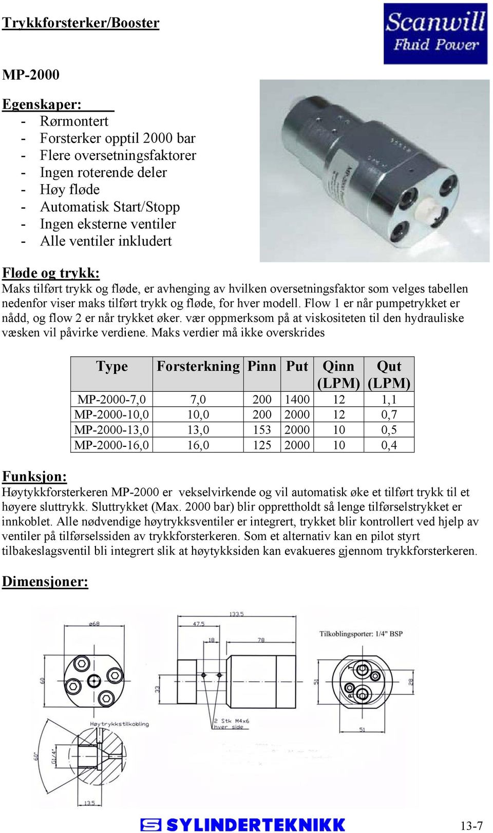 modell. Flow 1 er når pumpetrykket er nådd, og flow 2 er når trykket øker. vær oppmerksom på at viskositeten til den hydrauliske væsken vil påvirke verdiene.