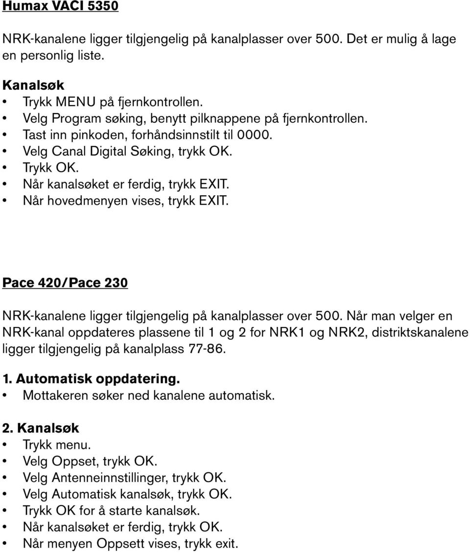 Pace 420/Pace 230 NRK-kanalene ligger tilgjengelig på kanalplasser over 500.