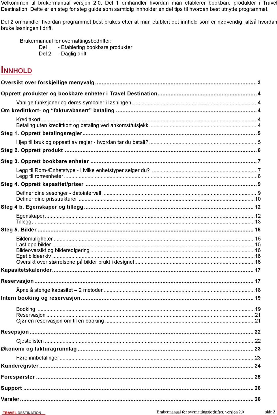 Del 2 omhandler hvordan programmet best brukes etter at man etablert det innhold som er nødvendig, altså hvordan bruke løsningen i drift.