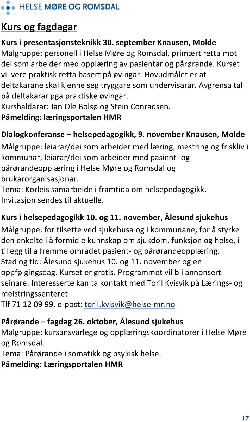 Kurshaldarar: Jan Ole Bolsø og Stein Conradsen. Påmelding: læringsportalen HMR Dialogkonferanse helsepedagogikk, 9.