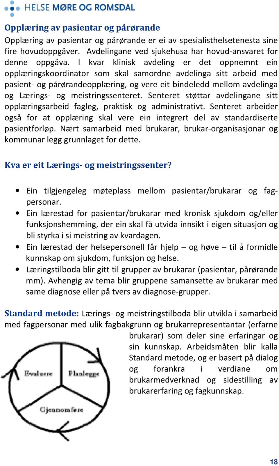 meistringssenteret. Senteret støttar avdelingane sitt opplæringsarbeid fagleg, praktisk og administrativt.