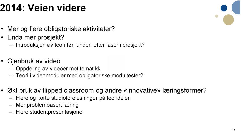 Gjenbruk av video Oppdeling av videoer mot tematikk Teori i videomoduler med obligatoriske modultester?