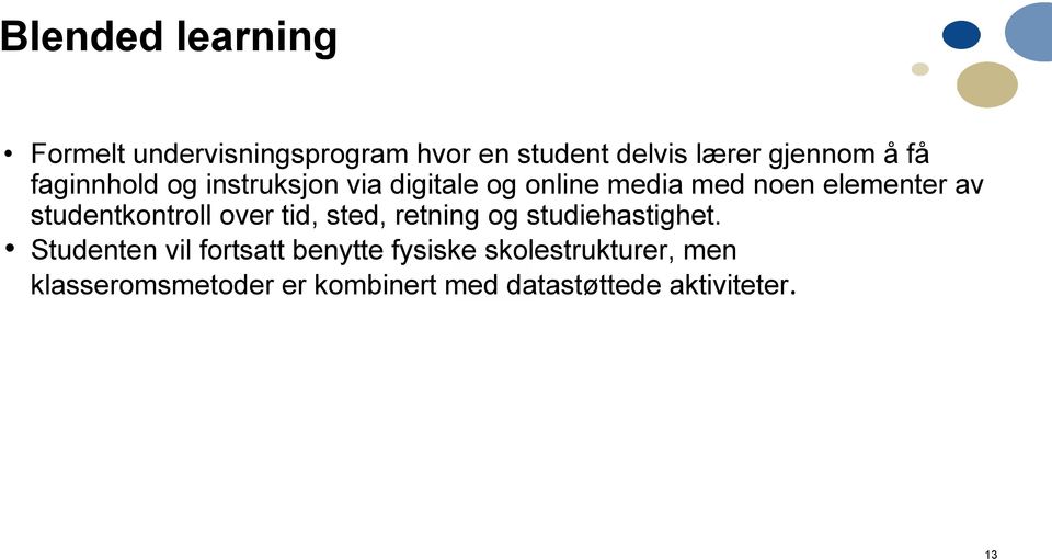 studentkontroll over tid, sted, retning og studiehastighet.