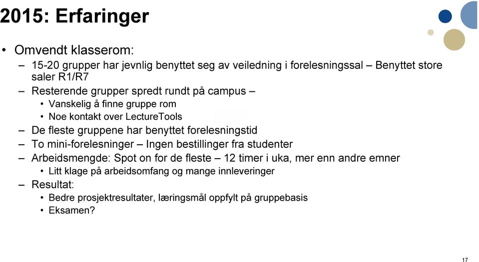 forelesningstid To mini-forelesninger Ingen bestillinger fra studenter Arbeidsmengde: Spot on for de fleste 12 timer i uka, mer enn