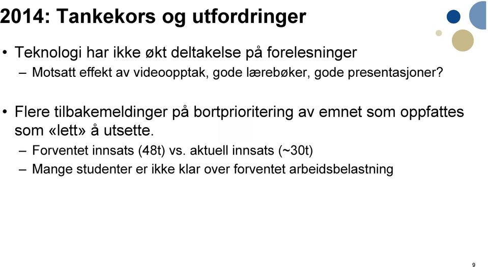 Flere tilbakemeldinger på bortprioritering av emnet som oppfattes som «lett» å utsette.