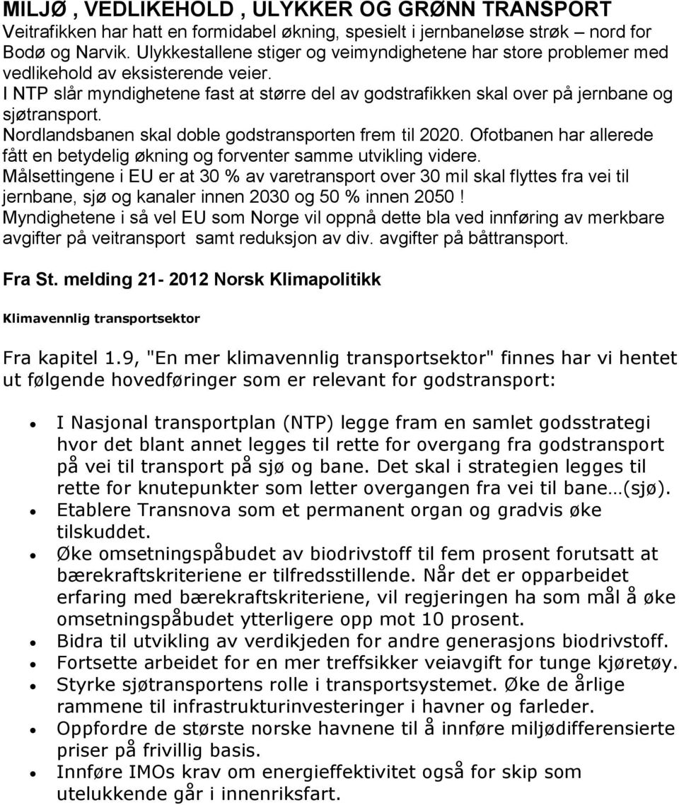 Nordlandsbanen skal doble godstransporten frem til 2020. Ofotbanen har allerede fått en betydelig økning og forventer samme utvikling videre.