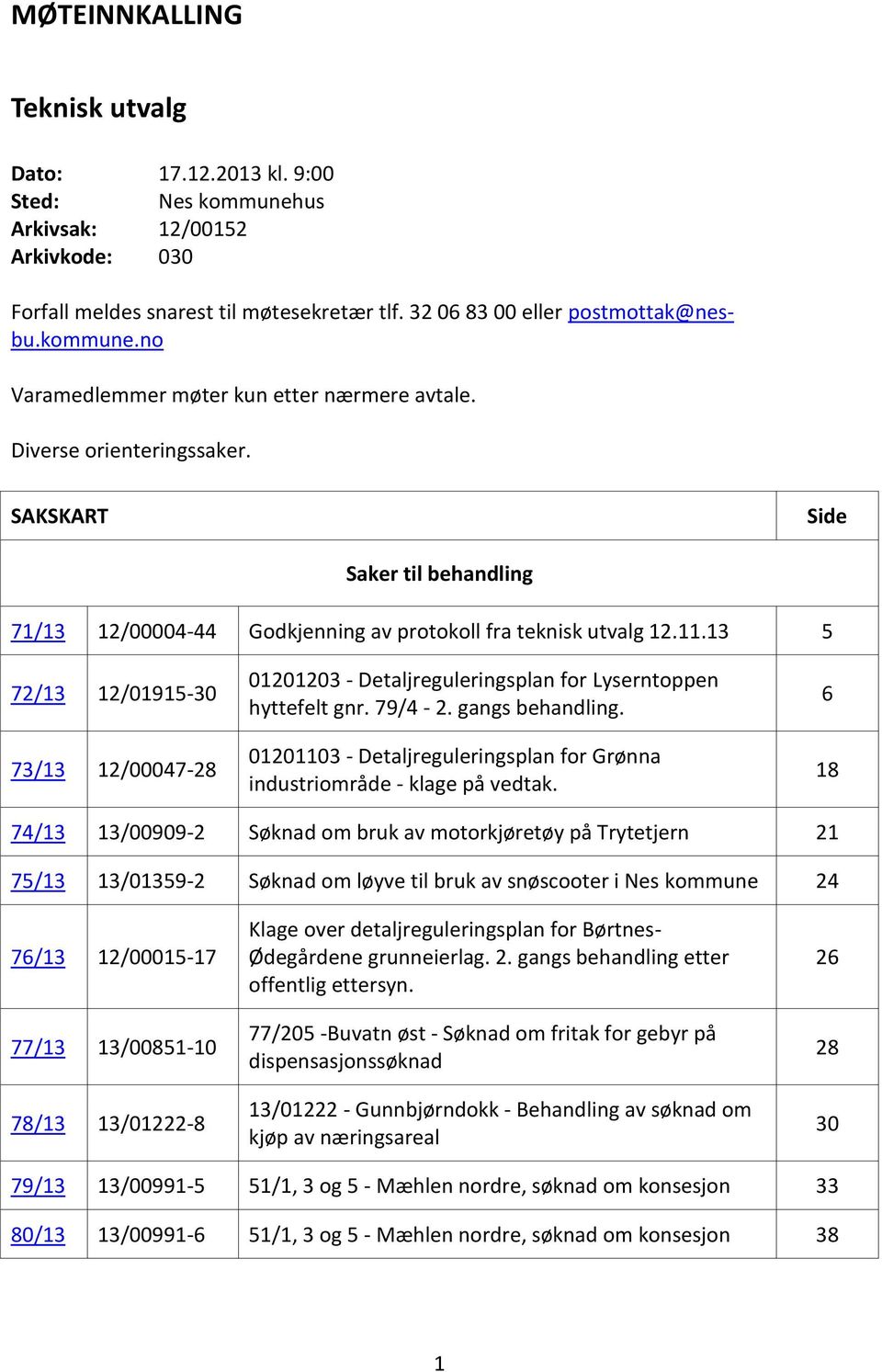 13 5 72/13 12/01915-30 73/13 12/00047-28 01201203 - Detaljreguleringsplan for Lyserntoppen hyttefelt gnr. 79/4-2. gangs behandling.