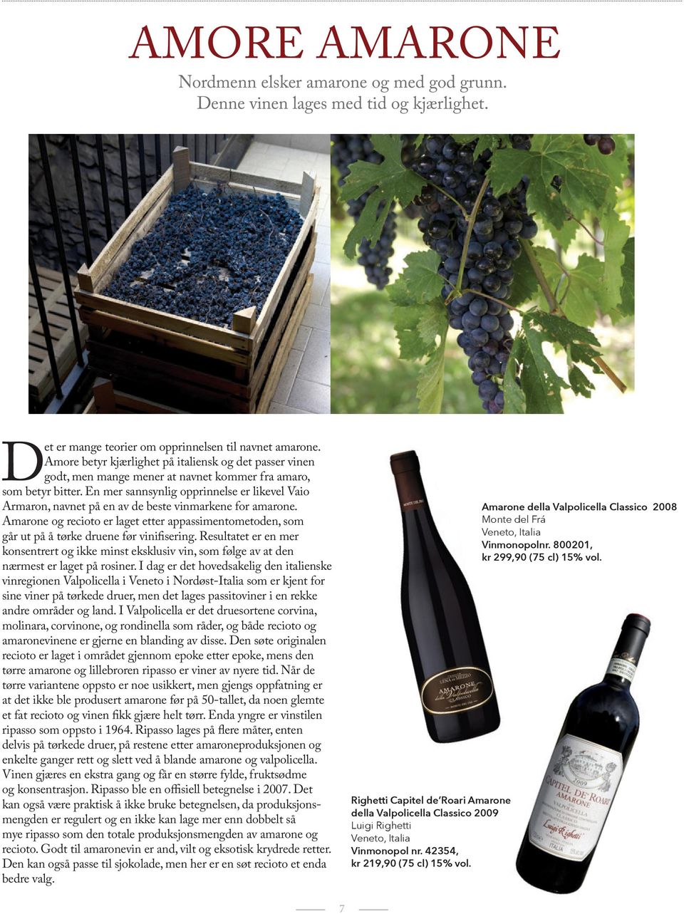 En mer sannsynlig opprinnelse er likevel Vaio Armaron, navnet på en av de beste vinmarkene for amarone.