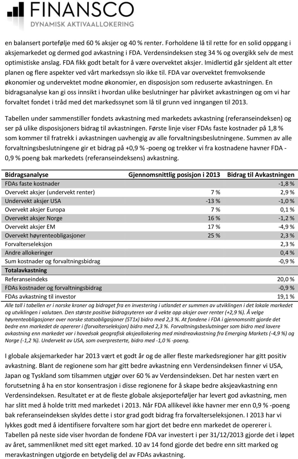 Imidlertid går sjeldent alt etter planen og flere aspekter ved vårt markedssyn slo ikke til.