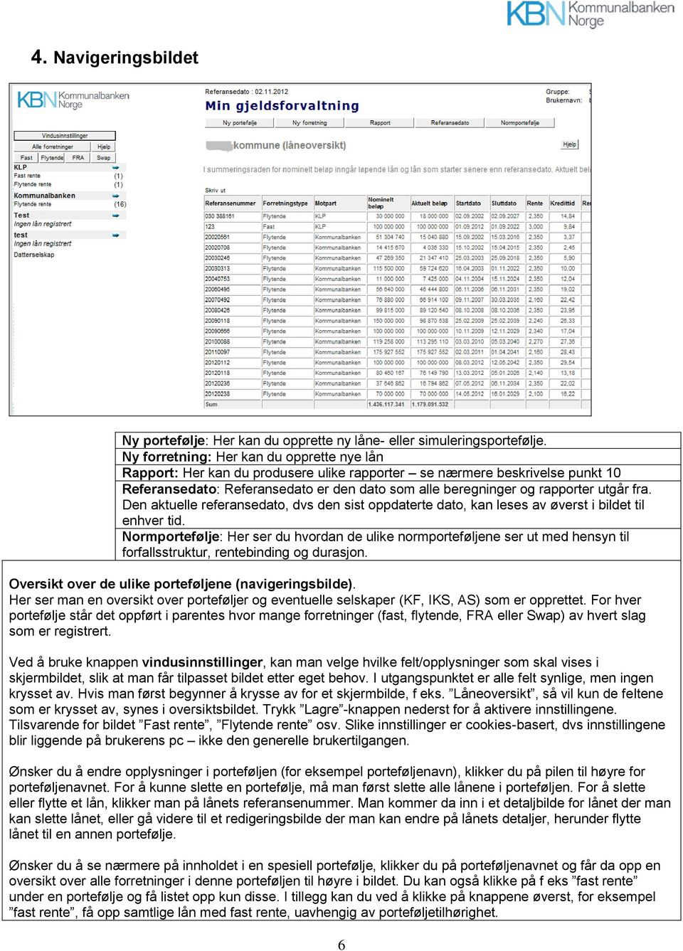 utgår fra. Den aktuelle referansedato, dvs den sist oppdaterte dato, kan leses av øverst i bildet til enhver tid.