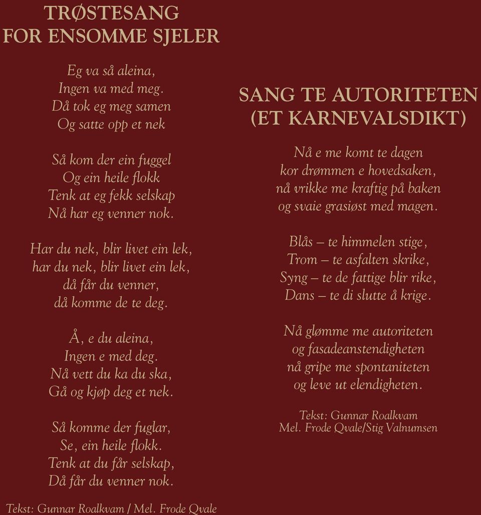 Så komme der fuglar, Se, ein heile flokk. Tenk at du får selskap, Då får du venner nok.