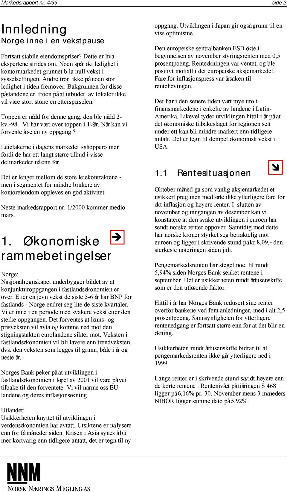 Toppen er nådd for denne gang, den ble nådd 2- kv.-98. Vi har vært over toppen i 1½år. Når kan vi forvente å se en ny oppgang?