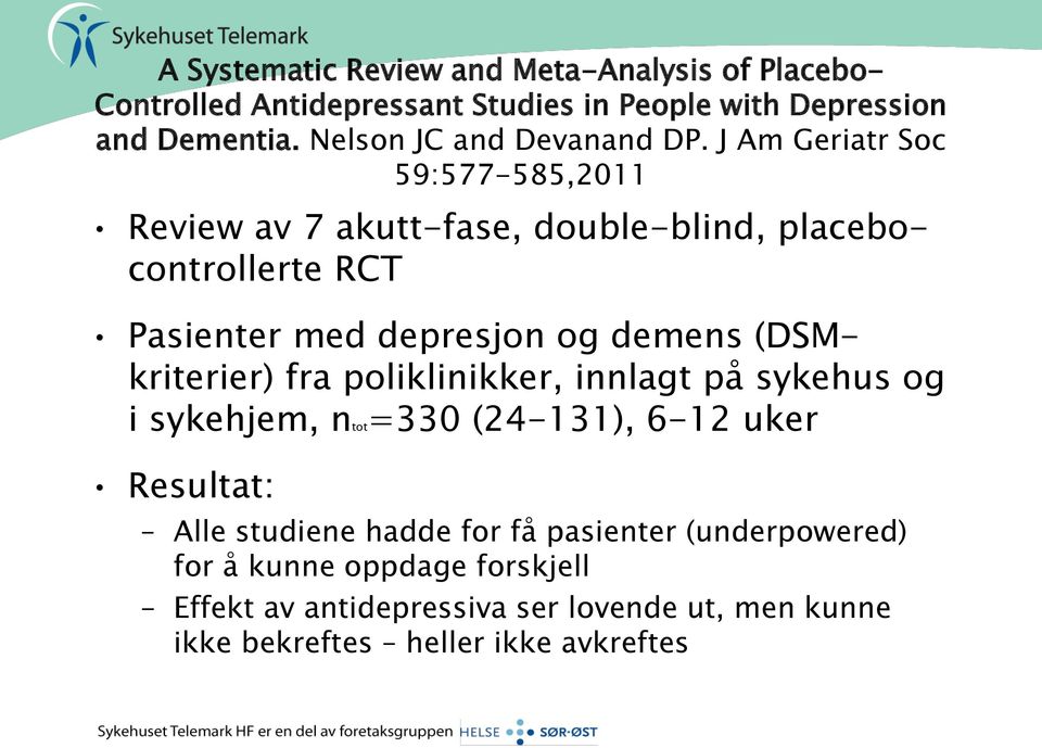 J Am Geriatr Soc 59:577-585,2011 Review av 7 akutt-fase, double-blind, placebocontrollerte RCT Pasienter med depresjon og demens