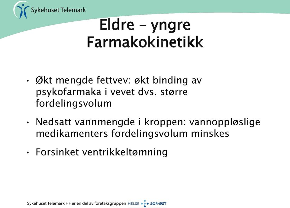 større fordelingsvolum Nedsatt vannmengde i kroppen: