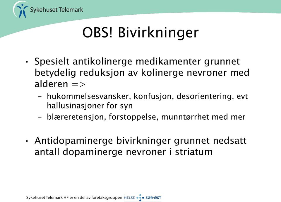 desorientering, evt hallusinasjoner for syn blæreretensjon, forstoppelse,