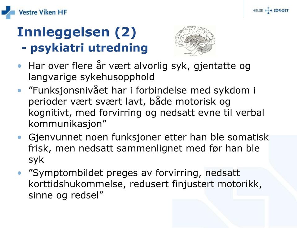 nedsatt evne til verbal kommunikasjon Gjenvunnet noen funksjoner etter han ble somatisk frisk, men nedsatt sammenlignet