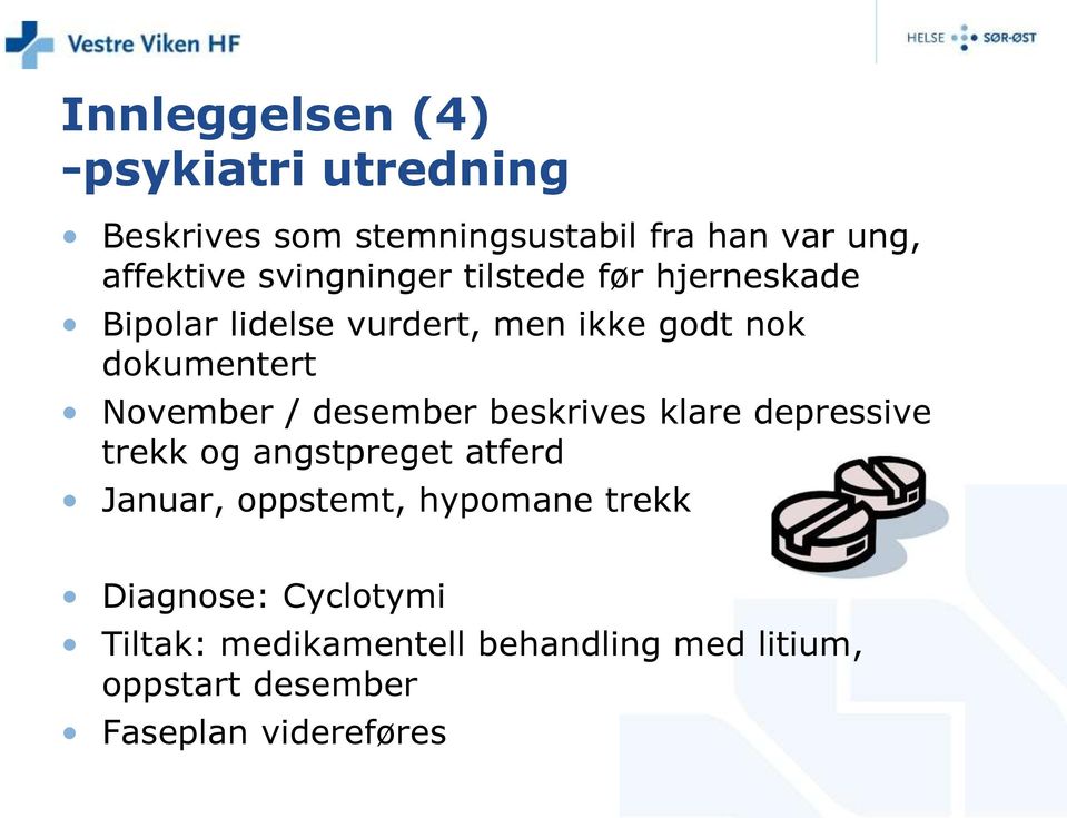 November / desember beskrives klare depressive trekk og angstpreget atferd Januar, oppstemt,