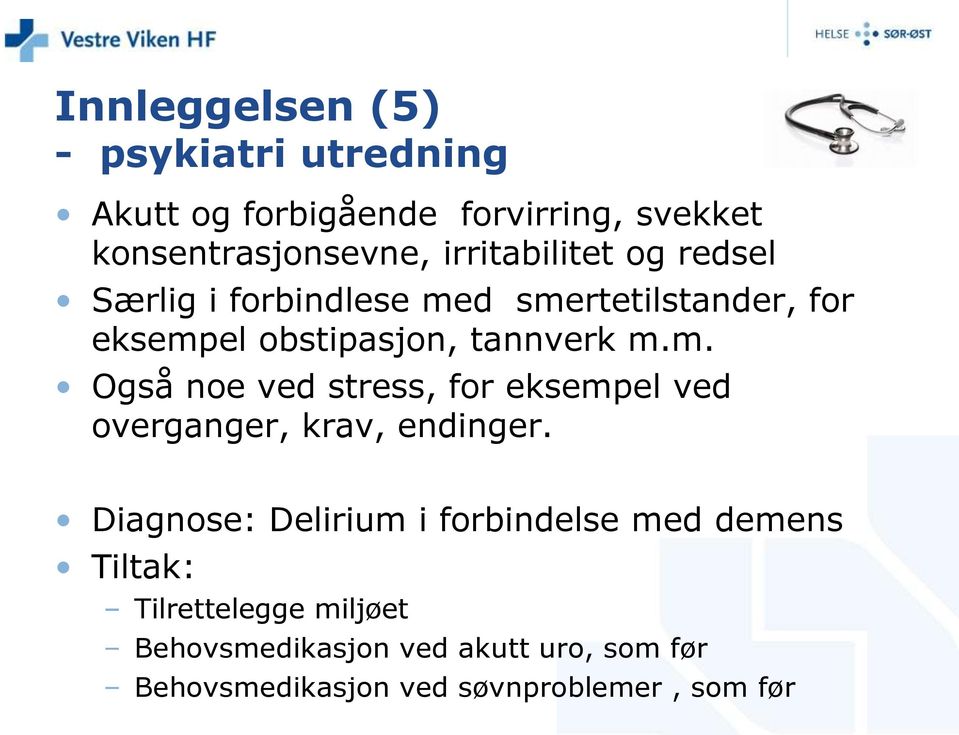 d smertetilstander, for eksempel obstipasjon, tannverk m.m. Også noe ved stress, for eksempel ved overganger, krav, endinger.