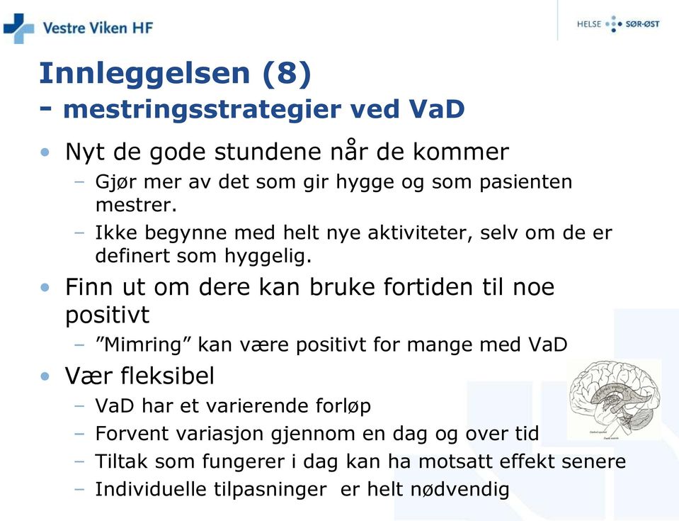 Finn ut om dere kan bruke fortiden til noe positivt Mimring kan være positivt for mange med VaD Vær fleksibel VaD har et