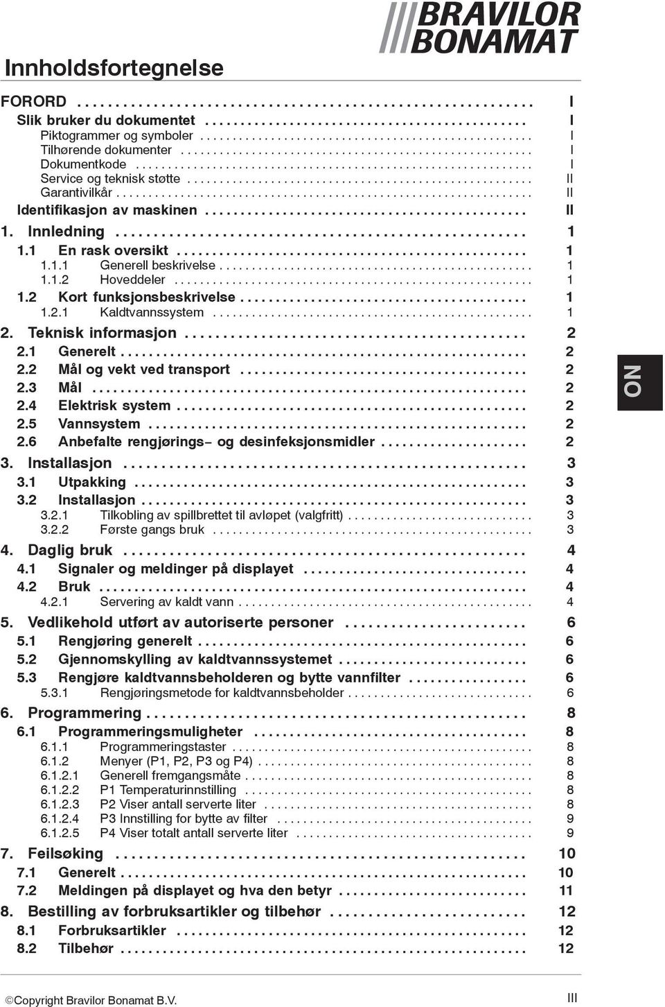 ..................................................... II Garantivilkår................................................................. II Identifikasjon av maskinen.............................................. II 1.