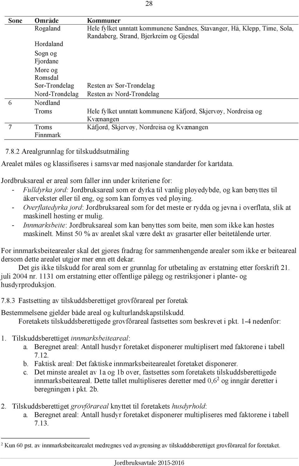 og Kvænangen Finnmark 7.8.2 Arealgrunnlag for tilskuddsutmåling Arealet måles og klassifiseres i samsvar med nasjonale standarder for kartdata.