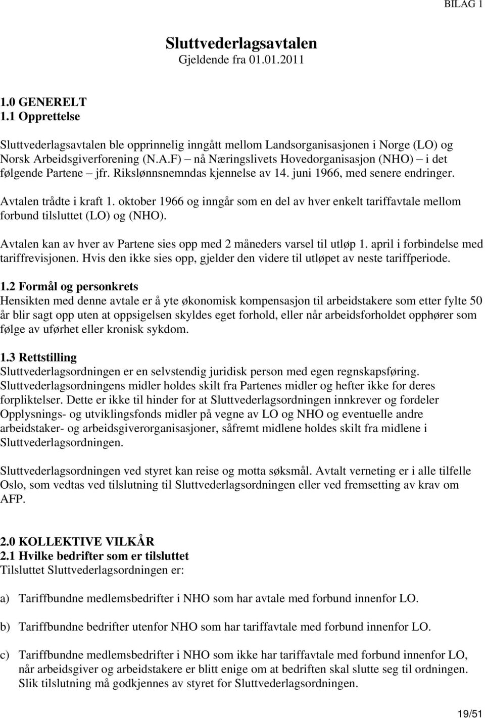 Rikslønnsnemndas kjennelse av 14. juni 1966, med senere endringer. Avtalen trådte i kraft 1. oktober 1966 og inngår som en del av hver enkelt tariffavtale mellom forbund tilsluttet (LO) og (NHO).