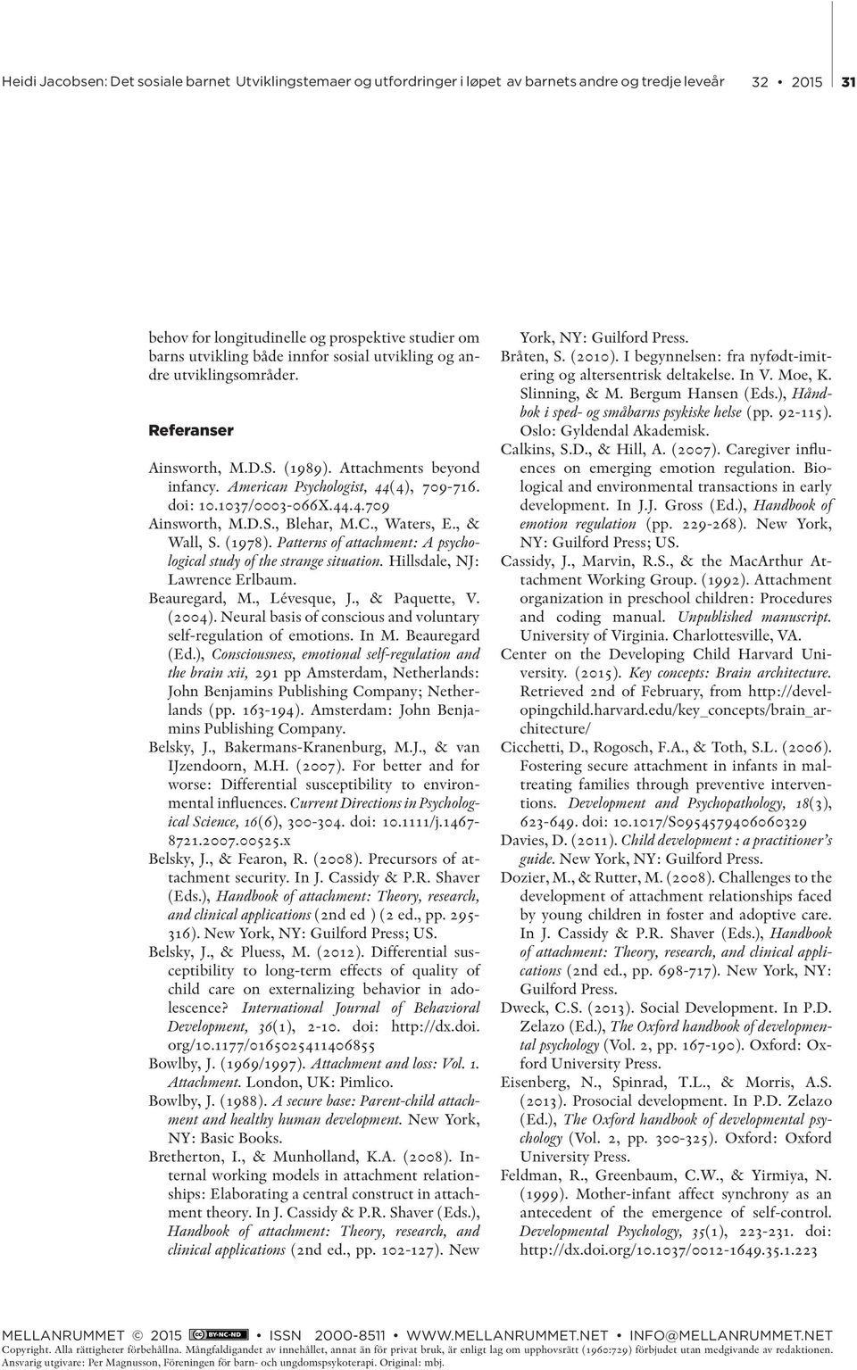 Patterns of attachment: A psychological study of the strange situation. Hillsdale, NJ: Lawrence Erlbaum. Beauregard, M., Lévesque, J., & Paquette, V. (2004).