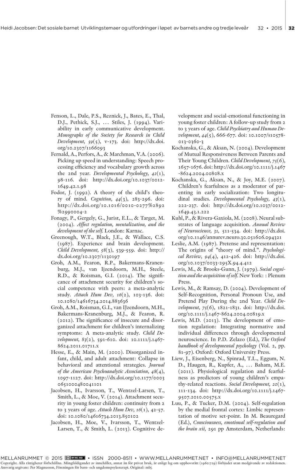 Picking up speed in understanding: Speech processing efficiency and vocabulary growth across the 2nd year. Developmental Psychology, 42(1), 98-116. doi: http://dx.doi.org/10.1037/0012-1649.42.1.98 Fodor, J.