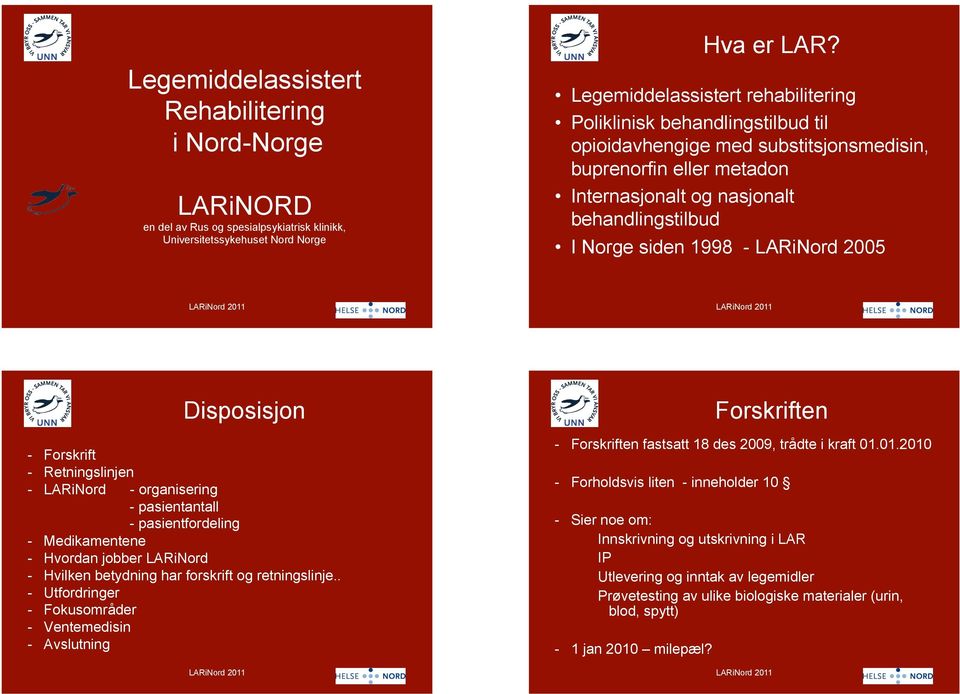 1998 - LARiNord 2005 Disposisjon - Forskrift - Retningslinjen - LARiNord - organisering - pasientantall - pasientfordeling - Medikamentene - Hvordan jobber LARiNord - Hvilken betydning har forskrift